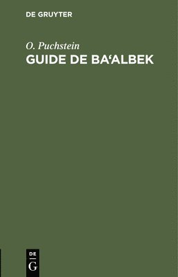 O Puchstein, O. Puchstein - Guide de Ba'albek, Inbunden