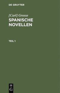 bokomslag [Carl] Grosse: Spanische Novellen. Teil 1