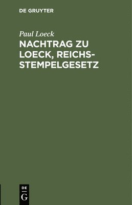 Paul Loeck - Nachtrag Zu Loeck, Reichsstempelgesetz, Inbunden