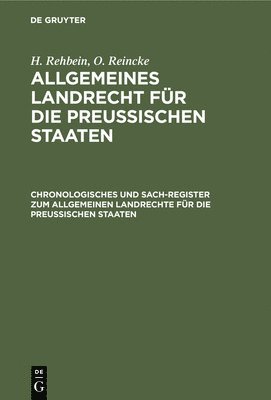 H Rehbein, O Reincke, H. Rehbein, O. Reincke - Chronologisches Und Sach-Register Zum Allgemeinen Landrechte Für Die Preussischen Staaten, Inbunden
