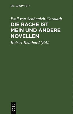 Emil Von Schönaich-Carolath, Robert Reinhard - Die Rache Ist Mein Und Andere Novellen, Inbunden