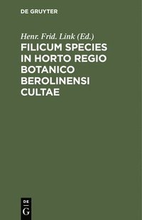 bokomslag Filicum Species in Horto Regio Botanico Berolinensi Cultae