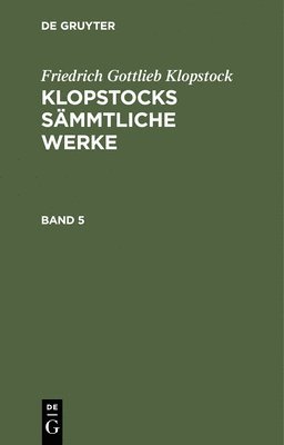 bokomslag Friedrich Gottlieb Klopstock: Klopstocks Smmtliche Werke. Band 5