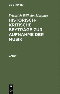 Historisch-kritische Beytrge zur Aufnahme der Musik 1
