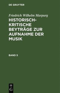 bokomslag Friedrich Wilhelm Marpurg: Historisch-Kritische Beyträge Zur Aufnahme Der Musik. Band 5