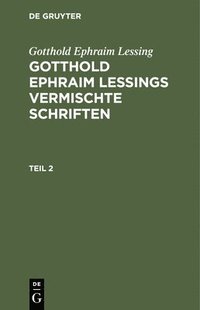 bokomslag Gotthold Ephraim Lessing: Gotthold Ephraim Lessings Vermischte Schriften. Teil 2