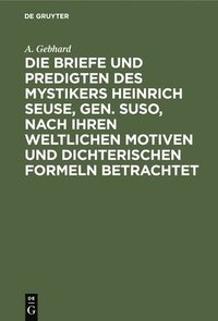 bokomslag Die Briefe Und Predigten Des Mystikers Heinrich Seuse, Gen. Suso, Nach Ihren Weltlichen Motiven Und Dichterischen Formeln Betrachtet