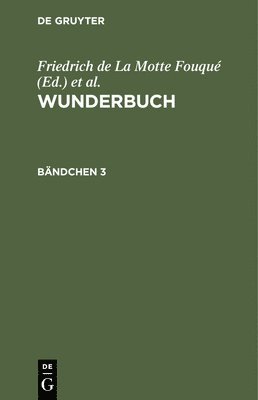 Friedrich de la Motte Fouqué, Friedrich Laun - Wunderbuch. Bändchen 3, Inbunden