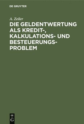 Die Geldentwertung ALS Kredit-, Kalkulations- Und Besteuerungsproblem 1