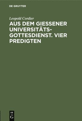 Hans Schmidt, Georg Bertram, Heinrich Frick, Leopold Cordier - Aus Dem Gießener Universitätsgottesdienst. Vier Predigten, Inbunden