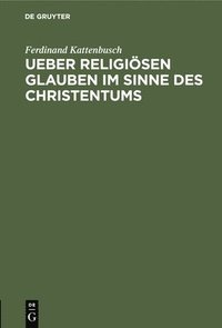 bokomslag Ueber Religisen Glauben Im Sinne Des Christentums