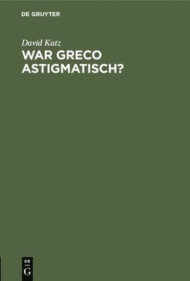 David Katz - War Greco Astigmatisch?, Inbunden