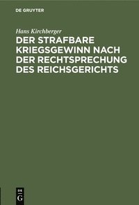 bokomslag Der Strafbare Kriegsgewinn Nach Der Rechtsprechung Des Reichsgerichts