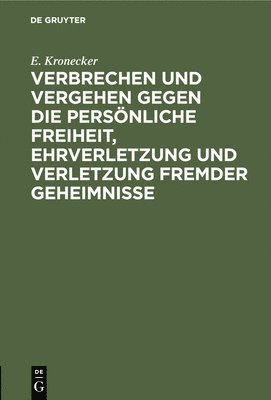 bokomslag Verbrechen Und Vergehen Gegen Die Persnliche Freiheit, Ehrverletzung Und Verletzung Fremder Geheimnisse