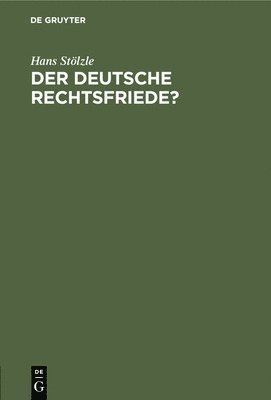 Hans Stölzle - Der Deutsche Rechtsfriede?, Inbunden