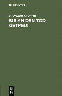 bokomslag Bis an Den Tod Getreu!