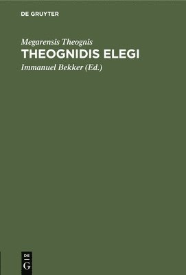 Megarensis Theognis, Immanuel Bekker - Theognidis Elegi, Inbunden