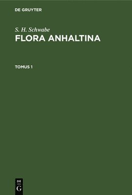 bokomslag S. H. Schwabe: Flora Anhaltina. Tomus 1