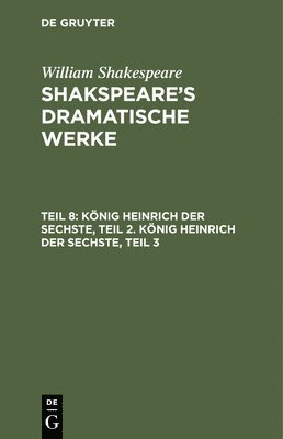 bokomslag Knig Heinrich Der Sechste, Teil 2. Knig Heinrich Der Sechste, Teil 3