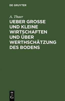 A Thaer - Ueber Große Und Kleine Wirtschaften Und Über Werthschätzung Des Bodens, Inbunden