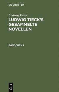 bokomslag Ludwig Tieck: Ludwig Tieck's Gesammelte Novellen. Bndchen 1