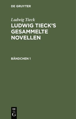 bokomslag Ludwig Tieck: Ludwig Tieck's Gesammelte Novellen. Bndchen 1