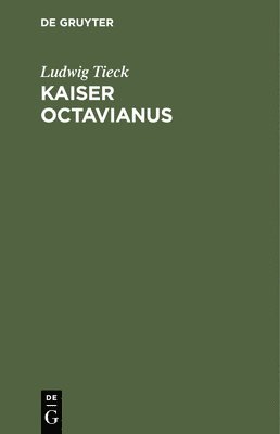Ludwig Tieck - Kaiser Octavianus, Inbunden