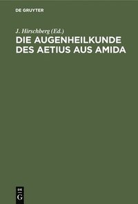 bokomslag Die Augenheilkunde Des Aetius Aus Amida