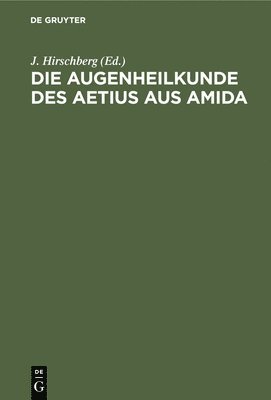 bokomslag Die Augenheilkunde Des Aetius Aus Amida