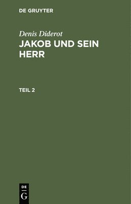 Denis Diderot - Denis Diderot: Jakob Und Sein Herr. Teil 2, Inbunden