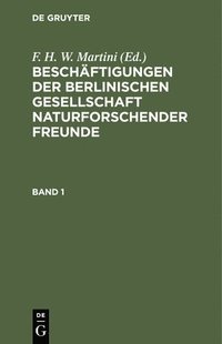 bokomslag Beschftigungen Der Berlinischen Gesellschaft Naturforschender Freunde. Band 1