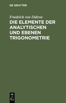 bokomslag Die Elemente Der Analytischen Und Ebenen Trigonometrie