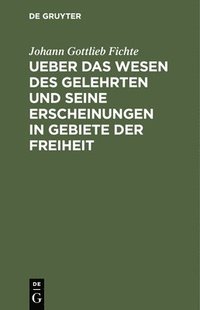 bokomslag Ueber Das Wesen Des Gelehrten Und Seine Erscheinungen in Gebiete Der Freiheit