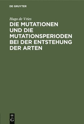Die Mutationen Und Die Mutationsperioden Bei Der Entstehung Der Arten 1