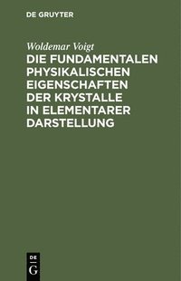 bokomslag Die Fundamentalen Physikalischen Eigenschaften Der Krystalle in Elementarer Darstellung