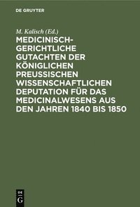 bokomslag Medicinisch-Gerichtliche Gutachten Der Kniglichen Preussischen Wissenschaftlichen Deputation Fr Das Medicinalwesens Aus Den Jahren 1840 Bis 1850