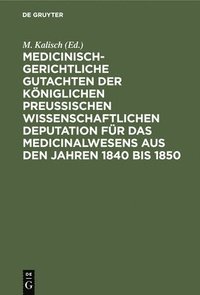bokomslag Medicinisch-Gerichtliche Gutachten Der Königlichen Preussischen Wissenschaftlichen Deputation Für Das Medicinalwesens Aus Den Jahren 1840 Bis 1850