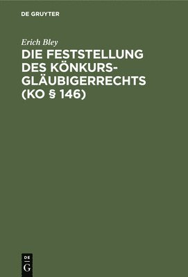 Erich Bley - Die Feststellung Des Könkursgläubigerrechts (Ko § 146), Inbunden