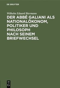 bokomslag Der Abbé Galiani ALS Nationalökonom, Politiker Und Philosoph Nach Seinem Briefwechsel