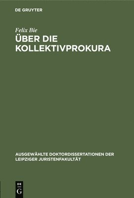 Felix Bie - Über Die Kollektivprokura, Inbunden
