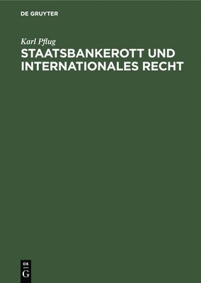 Karl Pflug - Staatsbankerott Und Internationales Recht, Inbunden