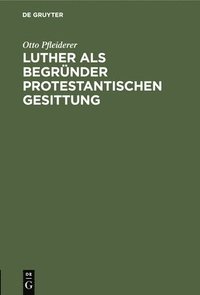 bokomslag Luther ALS Begrnder Protestantischen Gesittung