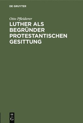 bokomslag Luther ALS Begründer Protestantischen Gesittung