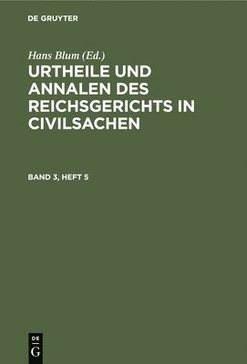 Hans Blum - Urtheile Und Annalen Des Reichsgerichts in Civilsachen. Band 3, Heft 5, Inbunden