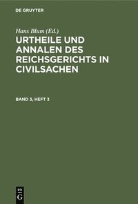 bokomslag Urtheile Und Annalen Des Reichsgerichts in Civilsachen. Band 3, Heft 3