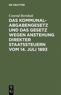 bokomslag Das Kommunalabgabengesetz Und Das Gesetz Wegen Anstehung Direkter Staatssteuern Vom 14. Juli 1893