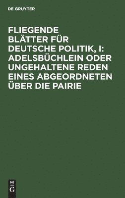 bokomslag Fliegende Blätter Für Deutsche Politik, I: Adelsbüchlein Oder Ungehaltene Reden Eines Abgeordneten Über Die Pairie