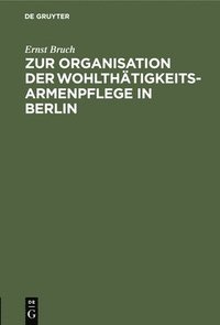 bokomslag Zur Organisation Der Wohlthätigkeits-Armenpflege in Berlin