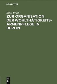 bokomslag Zur Organisation Der Wohlthtigkeits-Armenpflege in Berlin