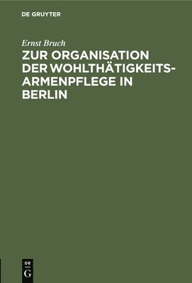 bokomslag Zur Organisation Der Wohlthtigkeits-Armenpflege in Berlin